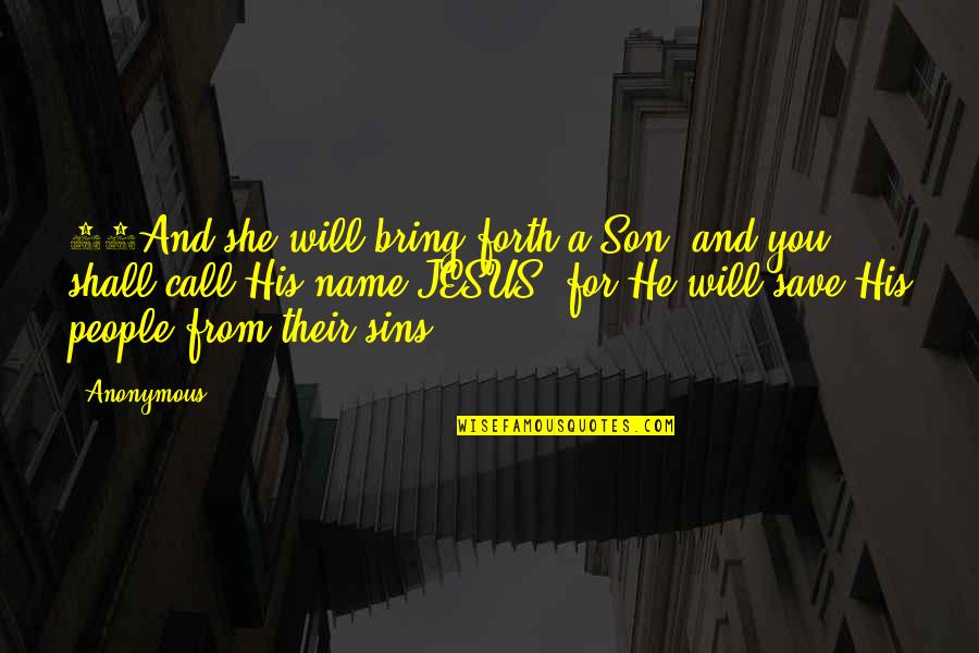 Jesus You Quotes By Anonymous: 21And she will bring forth a Son, and