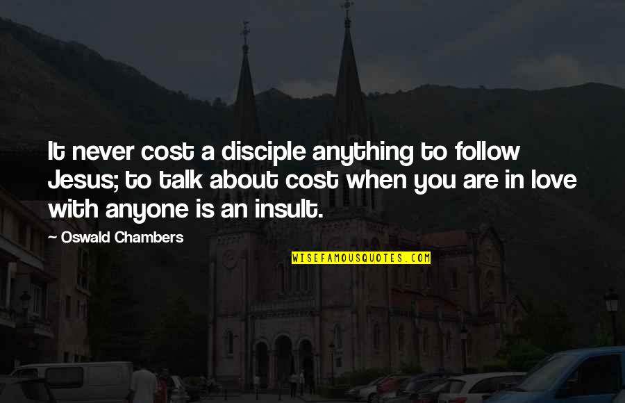 Jesus You Quotes By Oswald Chambers: It never cost a disciple anything to follow