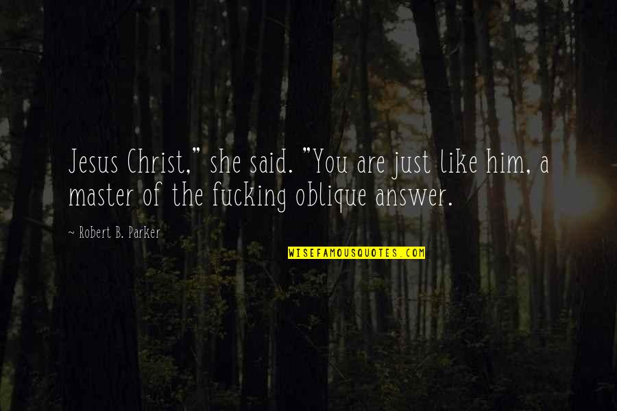Jesus You Quotes By Robert B. Parker: Jesus Christ," she said. "You are just like