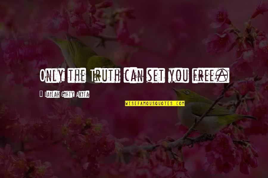 Jesusalem Quotes By Lailah Gifty Akita: Only the Truth can set you free.
