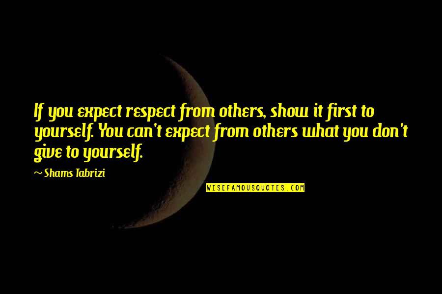 Jesuschrist Quotes By Shams Tabrizi: If you expect respect from others, show it