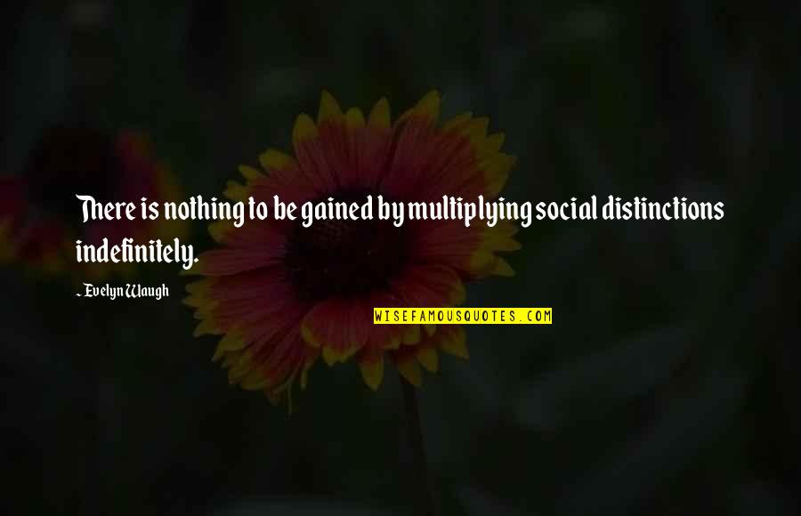 Jesusesluzradio Quotes By Evelyn Waugh: There is nothing to be gained by multiplying