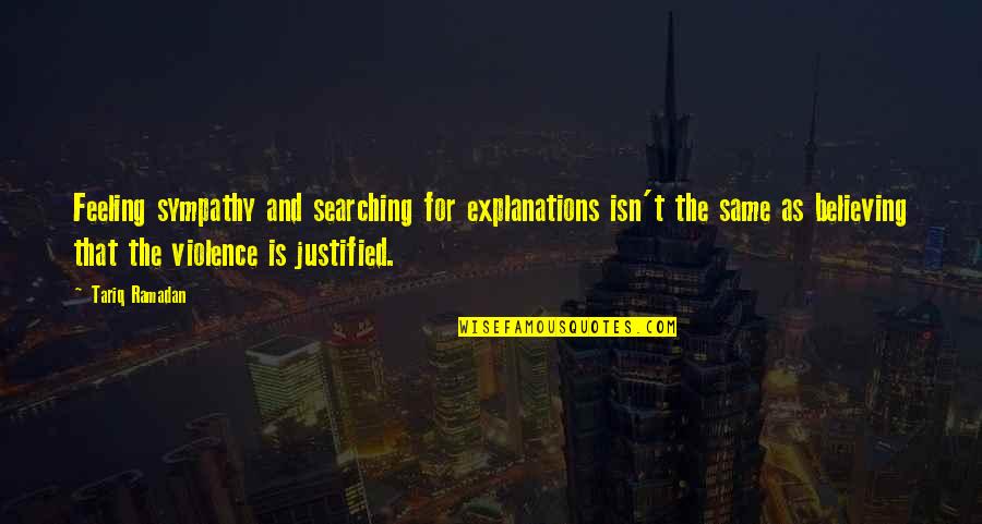 Jesusita De Chihuahua Quotes By Tariq Ramadan: Feeling sympathy and searching for explanations isn't the
