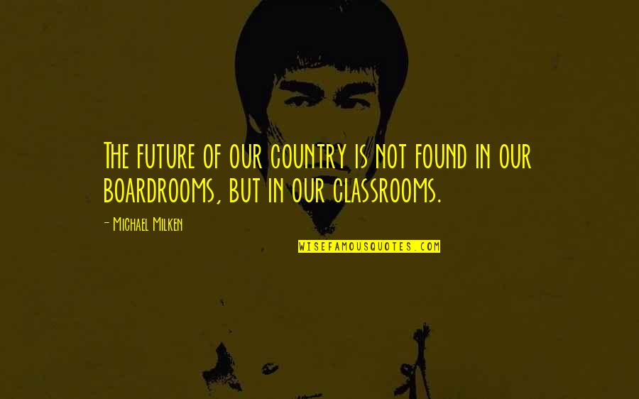 Jesuss Cross Quotes By Michael Milken: The future of our country is not found
