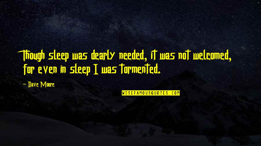 Jesus's Love Quotes By Dave Moore: Though sleep was dearly needed, it was not