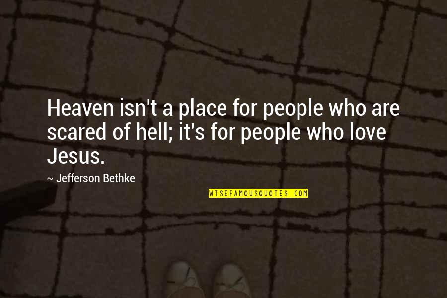 Jesus's Love Quotes By Jefferson Bethke: Heaven isn't a place for people who are
