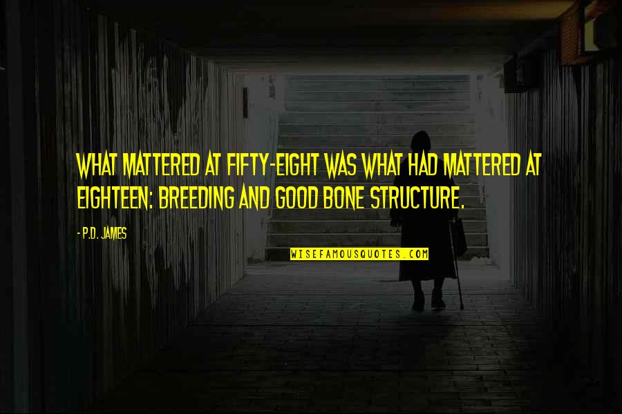 Jeszcze Polska Quotes By P.D. James: What mattered at fifty-eight was what had mattered Jeszcze Polska Quotes By P.D. James: What mattered at fifty-eight was what had mattered
