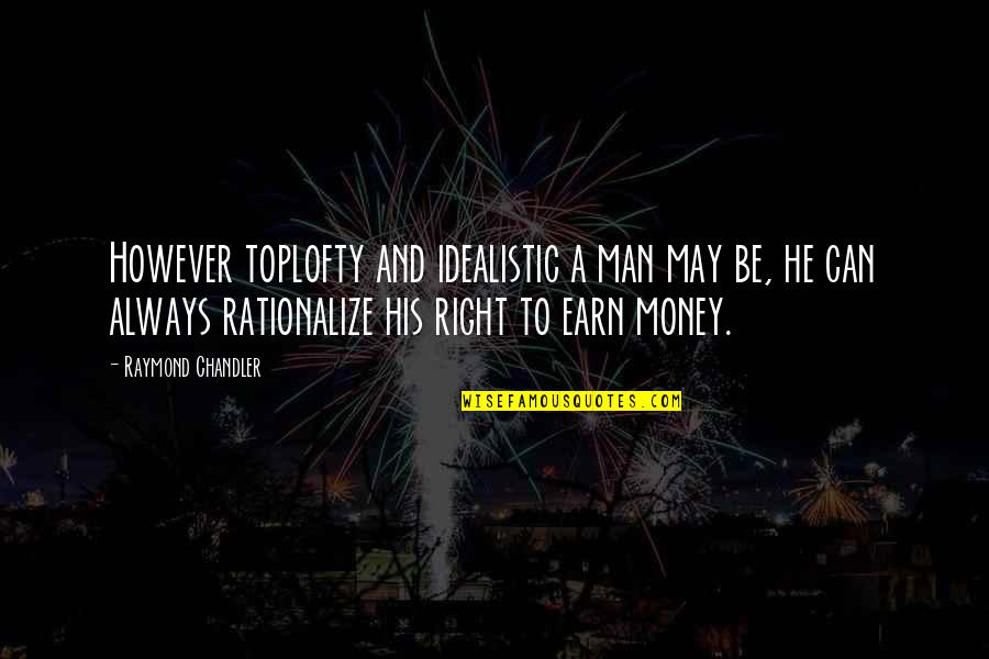 Jeszcze Polska Quotes By Raymond Chandler: However toplofty and idealistic a man may be, Jeszcze Polska Quotes By Raymond Chandler: However toplofty and idealistic a man may be,