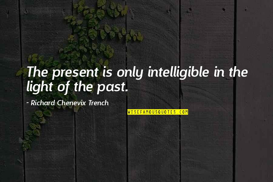 Jeszcze Polska Quotes By Richard Chenevix Trench: The present is only intelligible in the light Jeszcze Polska Quotes By Richard Chenevix Trench: The present is only intelligible in the light
