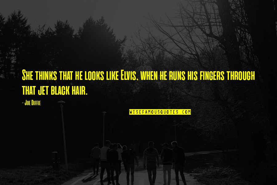 Jet Black Hair Quotes By Joe Diffie: She thinks that he looks like Elvis, when