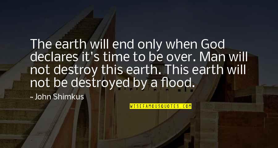 Jet Charter Quotes By John Shimkus: The earth will end only when God declares