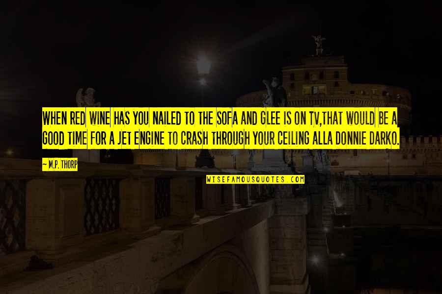 Jet Engine Quotes By M.P. Thorp: When red wine has you nailed to the