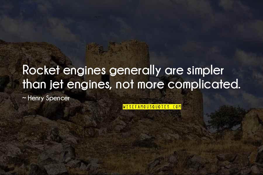 Jet Engines Quotes By Henry Spencer: Rocket engines generally are simpler than jet engines,