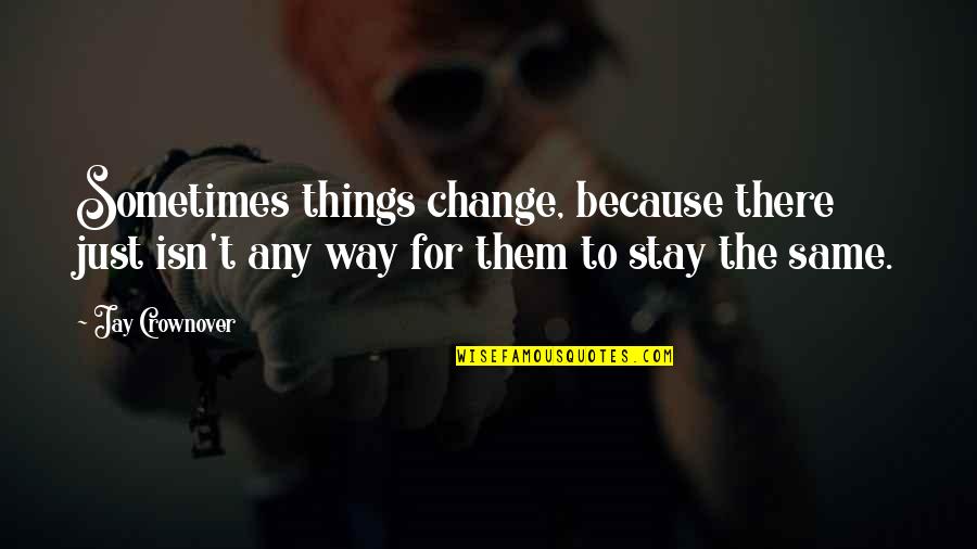 Jet Jay Crownover Quotes By Jay Crownover: Sometimes things change, because there just isn't any