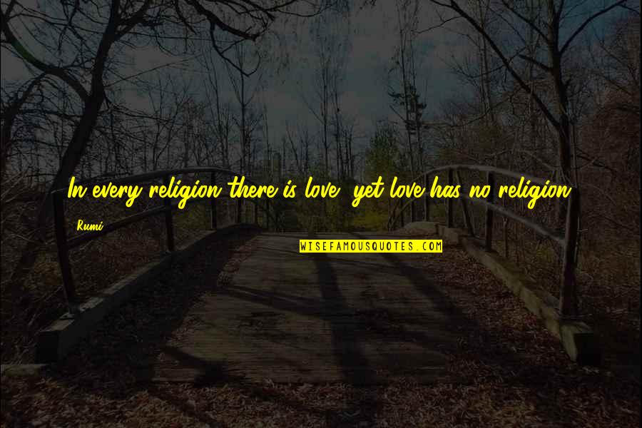 Jet Jay Crownover Quotes By Rumi: In every religion there is love, yet love