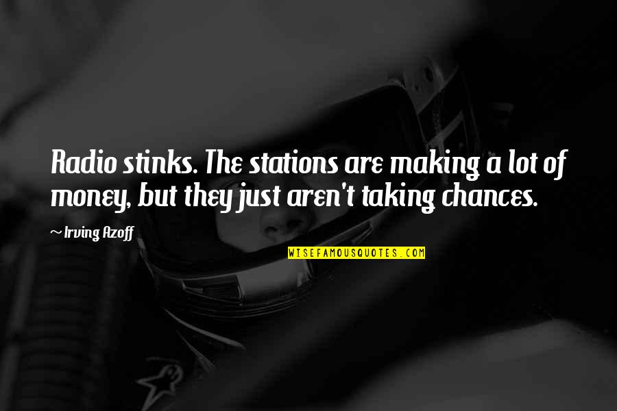 Jet Lag Funny Quotes By Irving Azoff: Radio stinks. The stations are making a lot