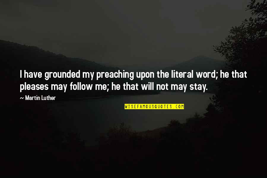 Jet Lag Funny Quotes By Martin Luther: I have grounded my preaching upon the literal