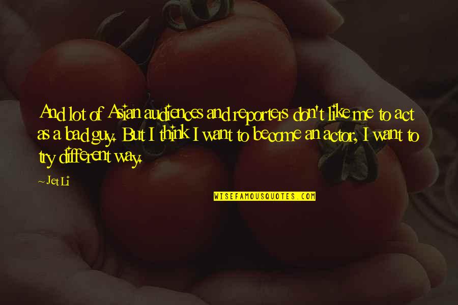 Jet Like Jet Quotes By Jet Li: And lot of Asian audiences and reporters don't Jet Like Jet Quotes By Jet Li: And lot of Asian audiences and reporters don't
