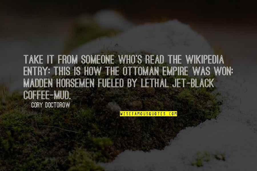 Jet Quotes By Cory Doctorow: Take it from someone who's read the Wikipedia