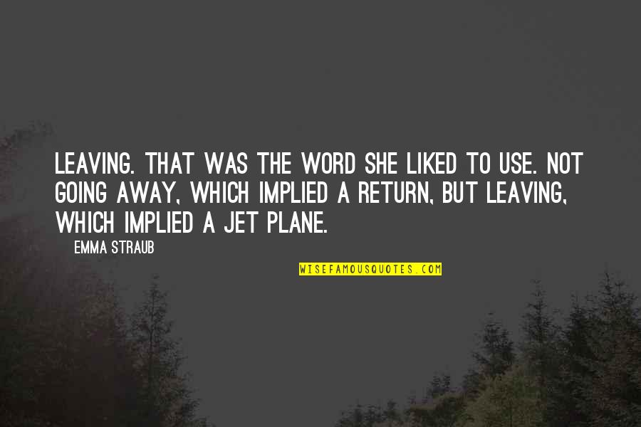 Jet Quotes By Emma Straub: Leaving. That was the word she liked to