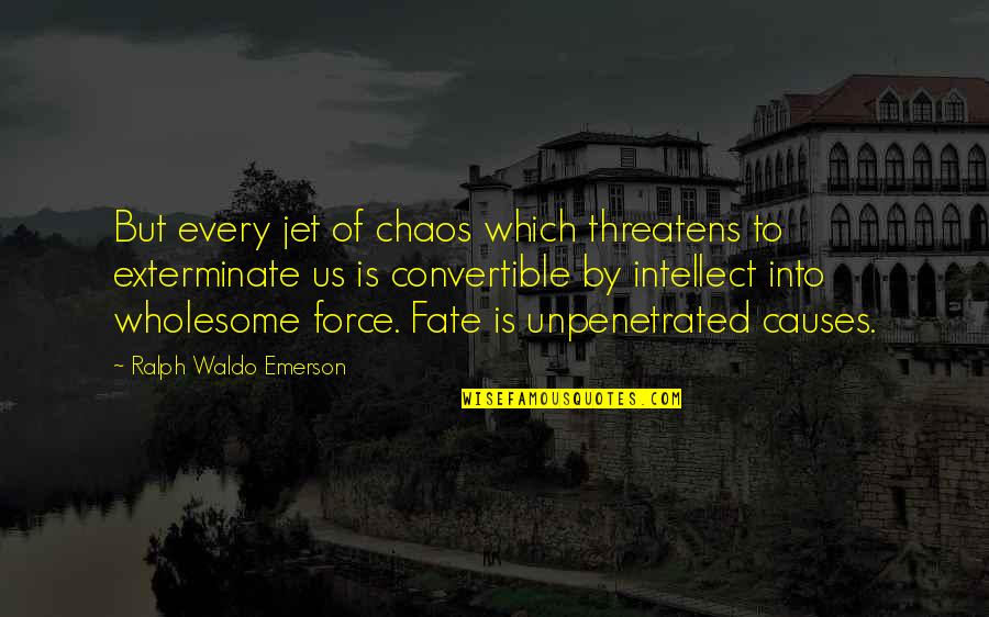 Jet Quotes By Ralph Waldo Emerson: But every jet of chaos which threatens to
