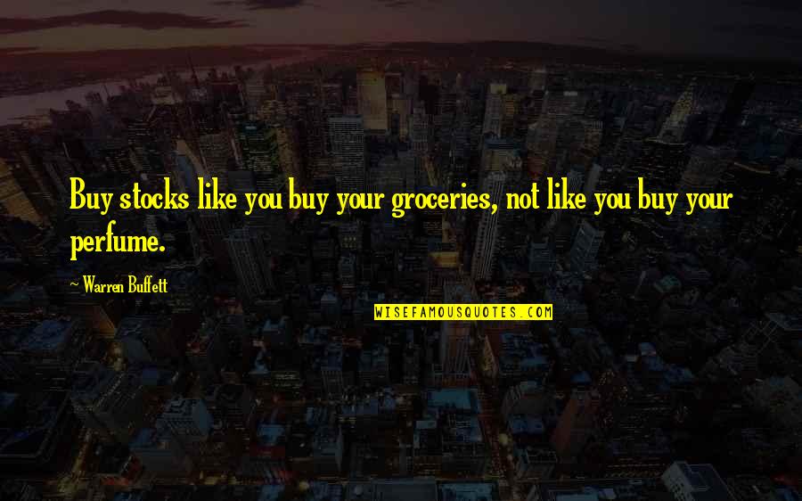 Jet Setters Quotes By Warren Buffett: Buy stocks like you buy your groceries, not