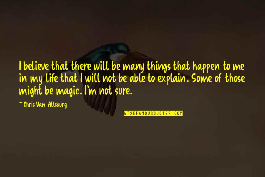 Jet Wash Quote Quotes By Chris Van Allsburg: I believe that there will be many things