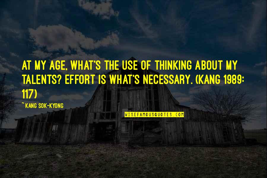 Jet Wash Quote Quotes By Kang Sok-Kyong: At my age, what's the use of thinking