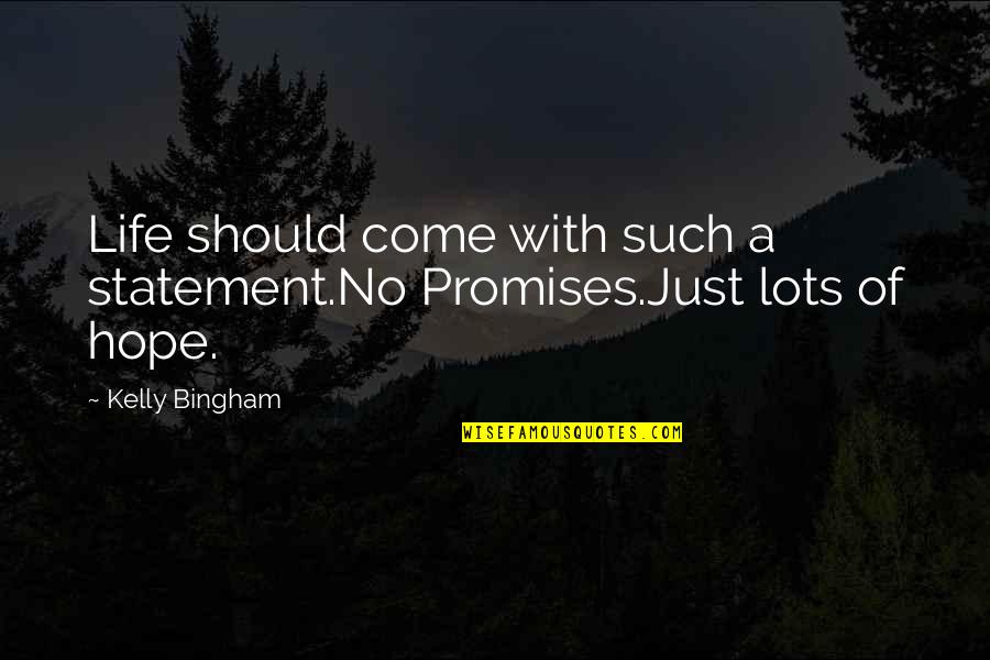 Jetaitr Quotes By Kelly Bingham: Life should come with such a statement.No Promises.Just
