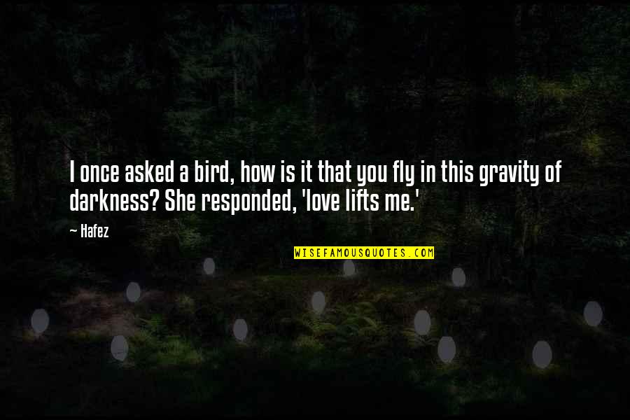 Jetavana Stupa Quotes By Hafez: I once asked a bird, how is it Jetavana Stupa Quotes By Hafez: I once asked a bird, how is it