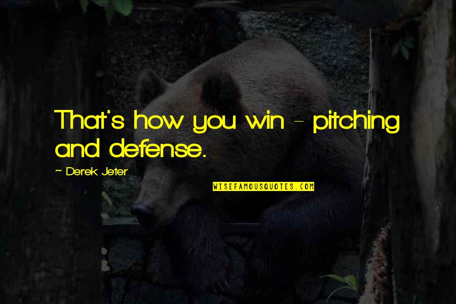 Jeter's Quotes By Derek Jeter: That's how you win - pitching and defense.