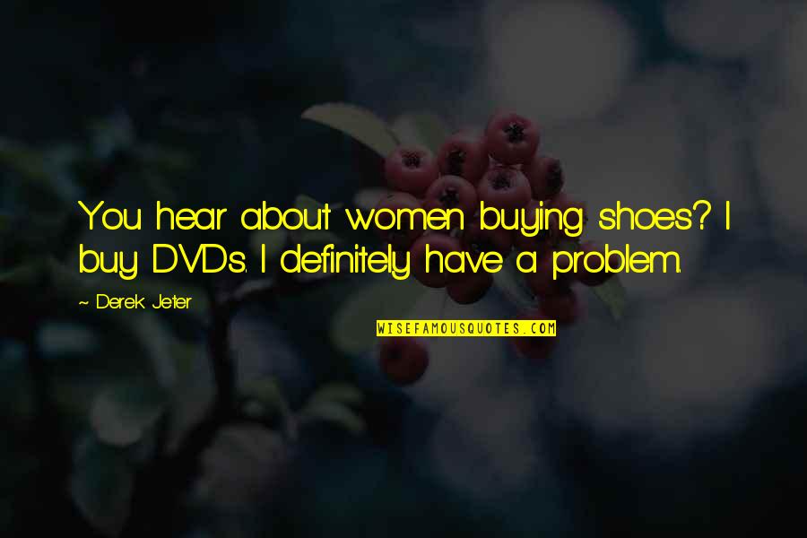 Jeter's Quotes By Derek Jeter: You hear about women buying shoes? I buy
