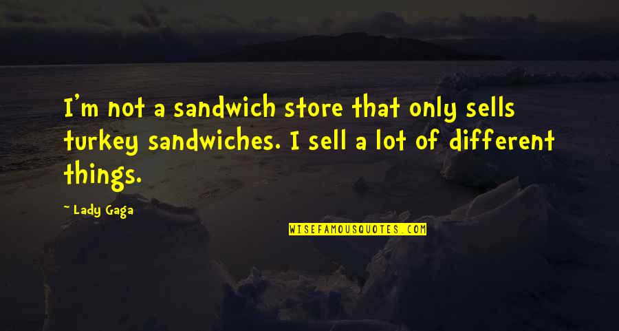 Jetesa Quotes By Lady Gaga: I'm not a sandwich store that only sells