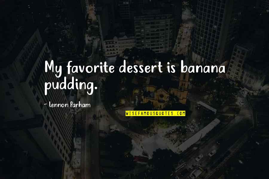 Jetesa Quotes By Lennon Parham: My favorite dessert is banana pudding.