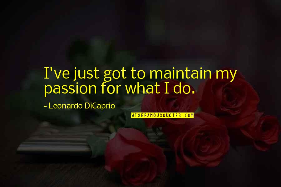 Jethimad Quotes By Leonardo DiCaprio: I've just got to maintain my passion for