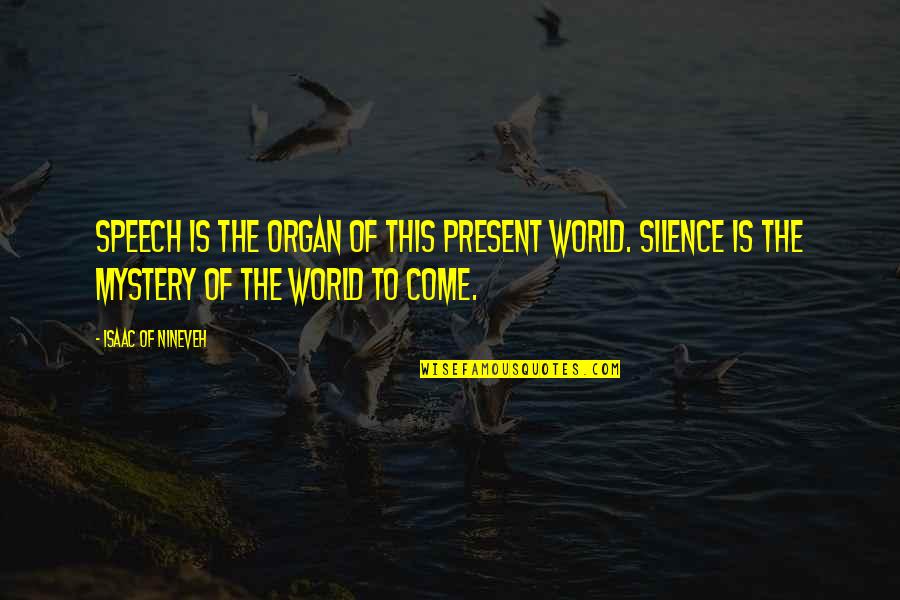 Jethimadh Quotes By Isaac Of Nineveh: Speech is the organ of this present world.