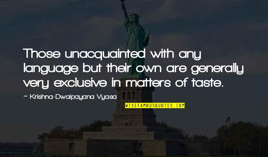Jethrine Bodine Quotes By Krishna-Dwaipayana Vyasa: Those unacquainted with any language but their own Jethrine Bodine Quotes By Krishna-Dwaipayana Vyasa: Those unacquainted with any language but their own