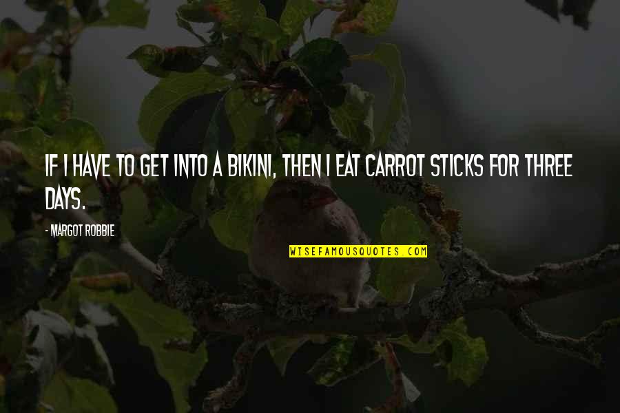 Jethrine Bodine Quotes By Margot Robbie: If I have to get into a bikini,