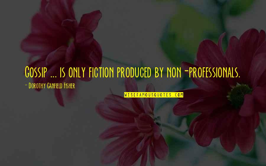 Jethro Bodine Quotes By Dorothy Canfield Fisher: Gossip ... is only fiction produced by non-professionals.