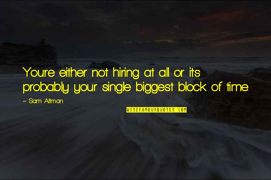 Jethro Burns Quotes By Sam Altman: You're either not hiring at all or it's