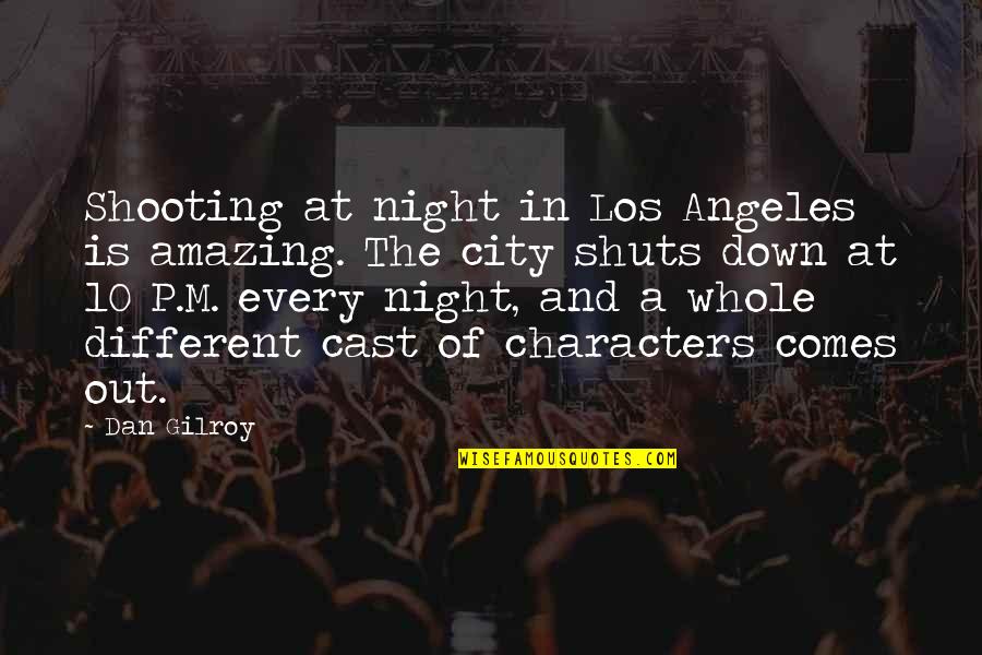 Jethro Comedian Quotes By Dan Gilroy: Shooting at night in Los Angeles is amazing.