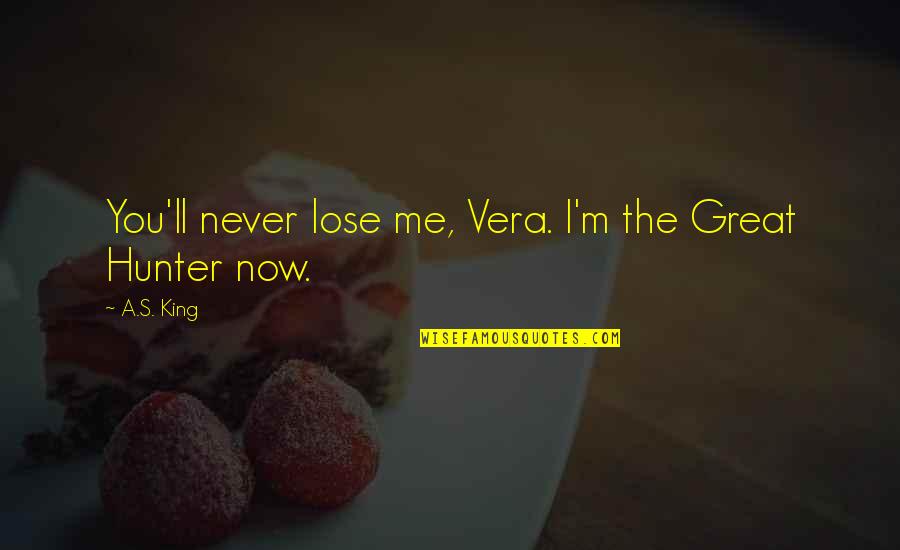 Jethros Altoona Quotes By A.S. King: You'll never lose me, Vera. I'm the Great