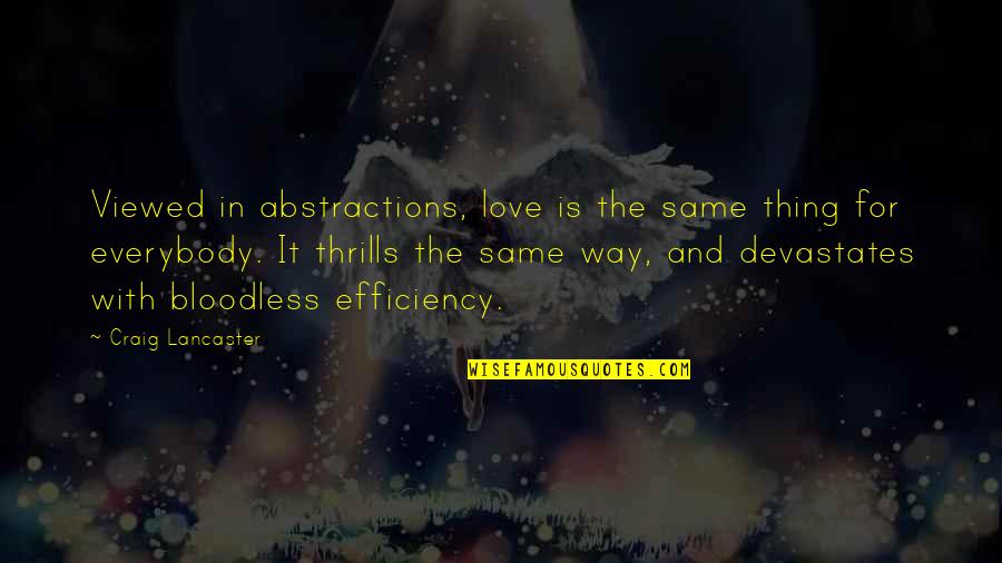 Jethros Ankeny Quotes By Craig Lancaster: Viewed in abstractions, love is the same thing Jethros Ankeny Quotes By Craig Lancaster: Viewed in abstractions, love is the same thing