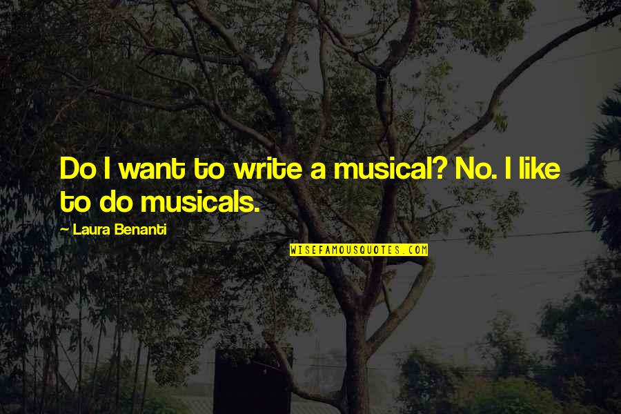 Jethros Ankeny Quotes By Laura Benanti: Do I want to write a musical? No. Jethros Ankeny Quotes By Laura Benanti: Do I want to write a musical? No.