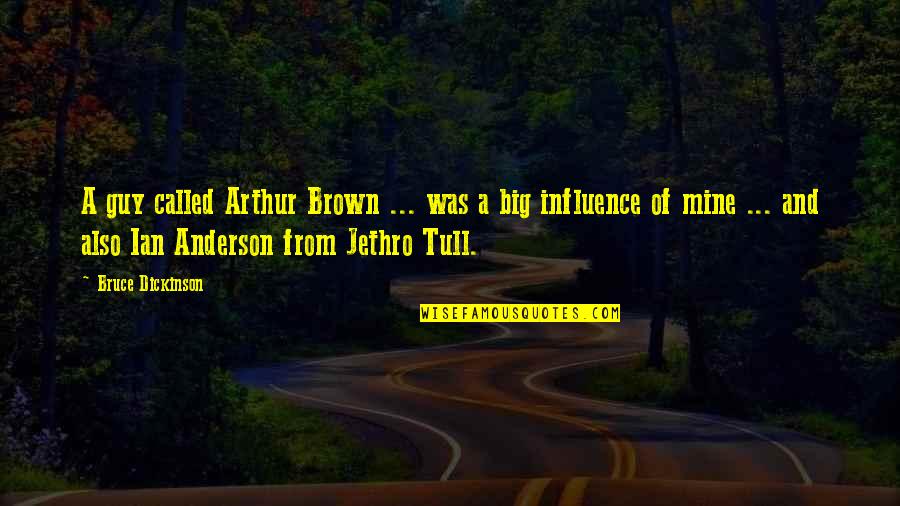 Jethro's Quotes By Bruce Dickinson: A guy called Arthur Brown ... was a