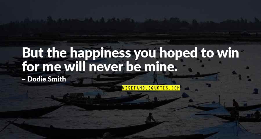 Jetliner Quotes By Dodie Smith: But the happiness you hoped to win for