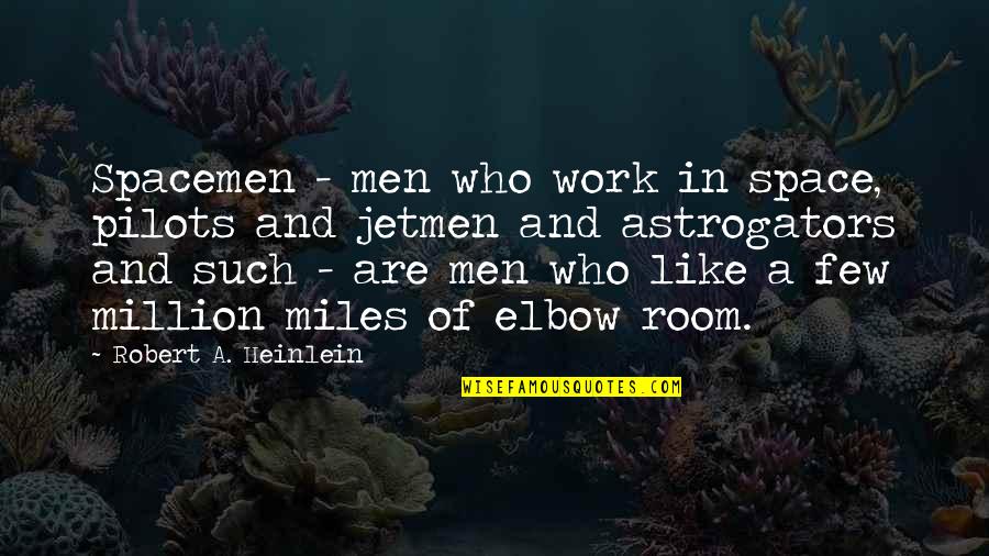 Jetmen Quotes By Robert A. Heinlein: Spacemen - men who work in space, pilots