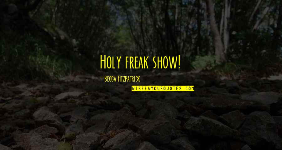Jeton Fetiu Quotes By Becca Fitzpatrick: Holy freak show!