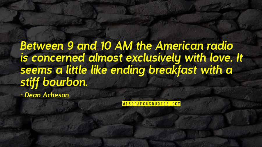 Jetport Quotes By Dean Acheson: Between 9 and 10 AM the American radio