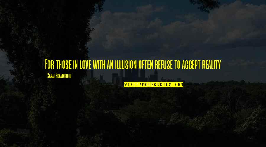 Jetrica Recept Quotes By Sanal Edamaruku: For those in love with an illusion often Jetrica Recept Quotes By Sanal Edamaruku: For those in love with an illusion often